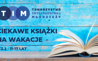 Inspiracje edukacyjne: Książki na wakacje w TIM (cz.2 – 11-17 lat)