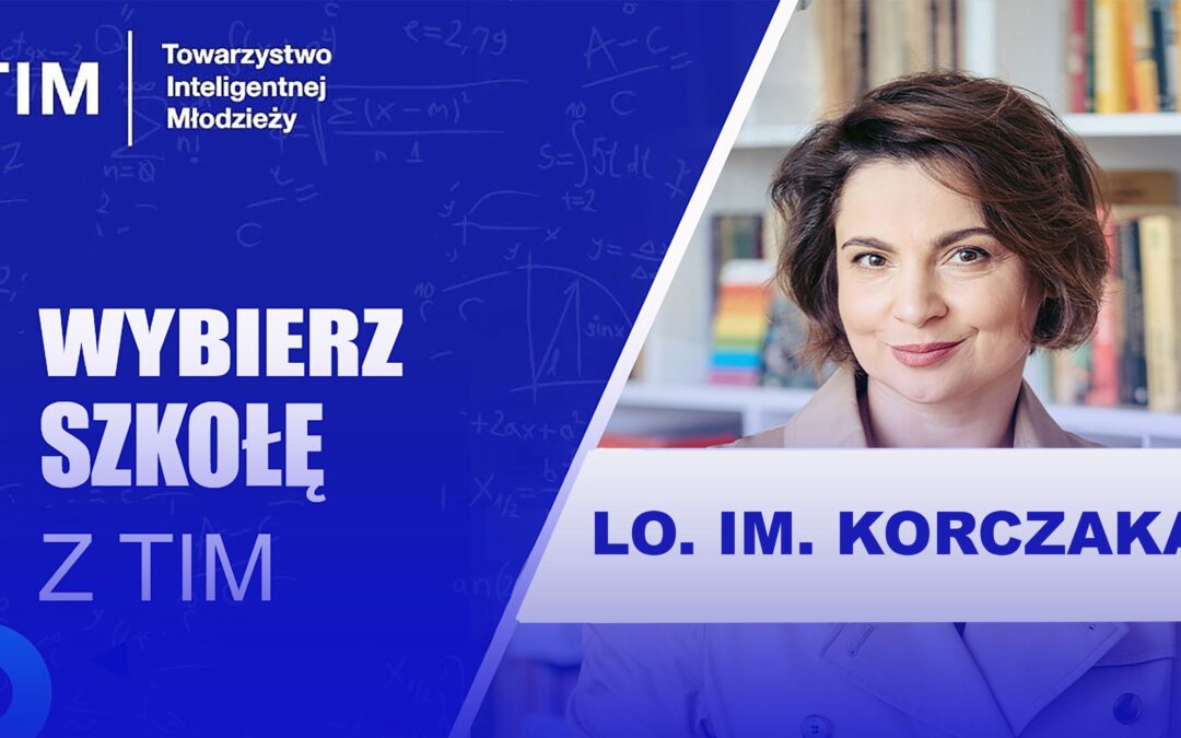 Wybór Liceum z TIM – Korczakowskie Liceum Ogólnokształcące – rozmowa z dyrekcją